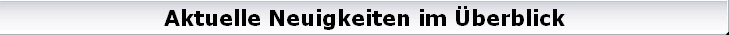 Aktuelle Neuigkeiten im berblick